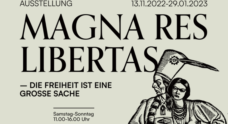 Exhibition MAGNA RES LIBERTAS – LIBERTY IS A GREAT THING  13.11.2022 – 29.01.2023