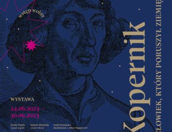 Wystawa „Kopernik. Człowiek, który poruszył Ziemię”  24.06.–30.11.2023